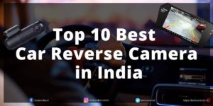 Read more about the article Top 10 Best Car Reverse Camera in India | February 2024